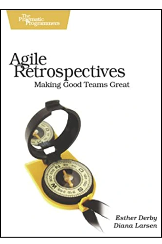 Agile Retrospectives: Making Good Teams Great